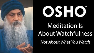 OSHO Meditation is About Watchfulness  Not About What You Watch [upl. by Wivinah33]