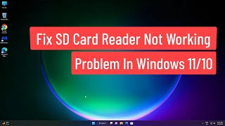 Fix SD Card Reader Not Working Problem In Windows 1110 [upl. by Oznola]