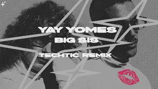 BIG SIS  Yay Yomes TECHTIC Remix [upl. by Wu]