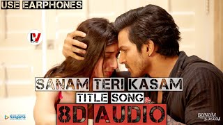 Sanam Teri Kasam Title Song 8D Audio  Ankit Tiwari  Palak Muchhal  Harshvardhan Rane Mawra [upl. by Lairea]