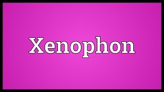 Xenophon Meaning [upl. by Endor]