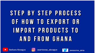 STEP BY STEP PROCESS OF HOW TO EXPORT OR IMPORT PRODUCTS TO AND FROM GHANA [upl. by Kachine]