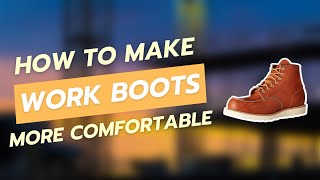 How to Make Work Boots More Comfortable [upl. by Pierpont]