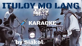 ITULOY MO LANG by SIAKOL  KARAOKE [upl. by Schrader105]