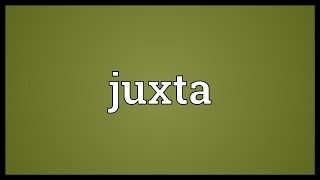 Juxta Meaning [upl. by Hild]