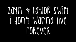 ZAYN Taylor Swift  I Don’t Wanna Live Forever Lyrics [upl. by Krever]