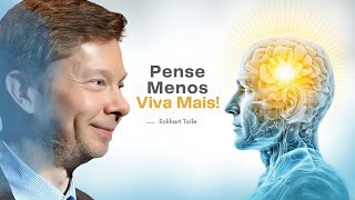 A Filosofia de Eckhart Tolle Pensar Menos é a Resposta [upl. by Nonohcle]