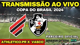 ATHLETICOPR X VASCO  TRANSMISSÃO AO VIVO DIRETO DA LIGGA ARENA COPA DO BRASIL 2024 [upl. by Odlanyar622]