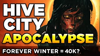 HIVE CITY APOCALYPSE  FOREVER WINTER but its 40K  Warhammer 40000 Lore  Speculation [upl. by Tybi]