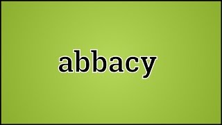 What Abbacy Means [upl. by Econah767]