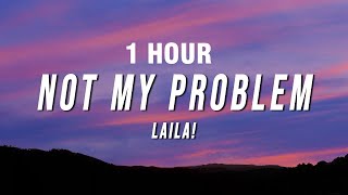 1 HOUR Laila  Not My Problem Lyrics [upl. by Claudian860]