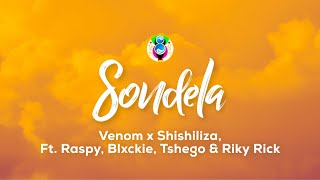 Venom x Shishiliza  Sondela Lyrics Feat Raspy Blxckie Tshego amp Riky Rick [upl. by Micheil]