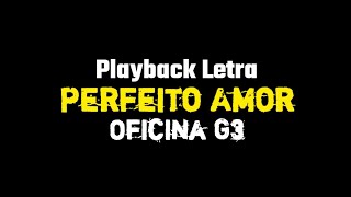 Perfeito Amor  Oficina G3 PLAYBACK COM LETRA [upl. by Ennaehr759]