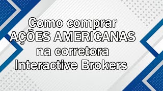 Como comprar ações americanas no INTERACTIVE Brokers [upl. by Verity]