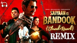 Saiyaan Ki Bandook SlowedReverb Remix [upl. by Albin351]