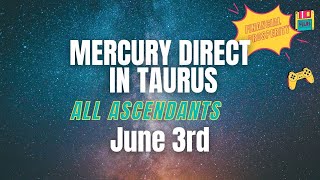 Mercury direct in Taurus on June 3rd  Results for all the Ascendants [upl. by Ttevy]