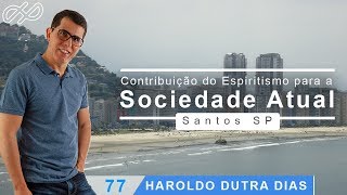 Haroldo Dutra Dias quotContribuição do Espiritismo para a Sociedade atualquot SANTOS SP [upl. by Nnaul]