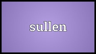 Sullen Meaning [upl. by Malinowski]