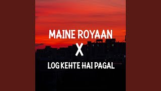 Maine Royaan X Log Kehte Hai Pagal [upl. by Ahkihs926]