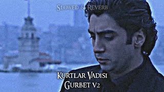 Kurtlar Vadisi  Gurbet V2 SlowedReverb [upl. by Eiramoj176]