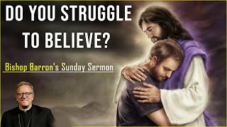 Do You Struggle to Believe  ✝ Bishop Barrons Sunday Sermon [upl. by Tecil391]