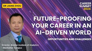 Career Summit 2024 FutureProofing Your Career in an AIDriven World by Dr Jiang Zhou [upl. by Stedman]