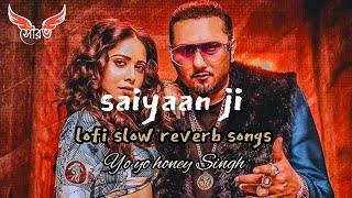 YO YO HONEY SINGH SAIYAAN JI Lofi Reverb Slowed song [upl. by Amlev397]