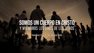 “Somos un cuerpo en Cristo y miembros los unos de los otros” Romanos 125 Ps Marcos Peña [upl. by Anaeel300]