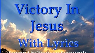 Victory In Jesus with Lyrics [upl. by Eanert]