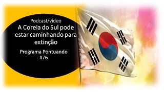 A Coreia do Sul pode estar caminhando para extinção  Podcast Pontuando 76 [upl. by Ecargyram]