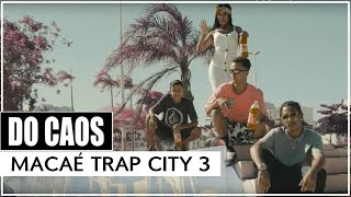 Do Caos  Macaé Trap City 3 ft Nickilla Deutscher Daniel DNA Ptkush Clipe [upl. by Ahsitam]