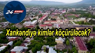 Xankəndiyə kimlər köçürüləcək [upl. by Karp]