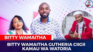 BITTY WAMAITHA GUTHERIA CIIGII KAMAU WA WATORIA [upl. by Olim]