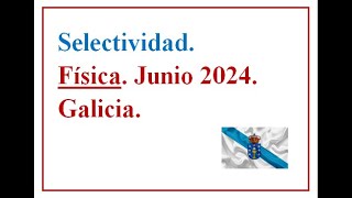 EBAU FÍSICA GALICIA 2024 C Ordinaria Examen resuelto José Cuenca [upl. by Ailicec]