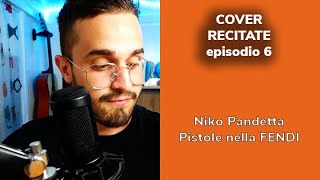 Niko Pandetta  Pistole Nella Fendi COVER RECITATE ep 6 [upl. by Oshinski634]