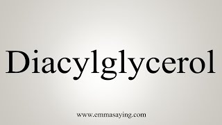 How To Say Diacylglycerol [upl. by Assej]