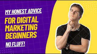 My Honest Advice for Digital Marketing Beginners – No Fluff [upl. by Leuqram701]