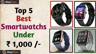 Top 5 Best Smartwatches Under ₹1000   Smartwatches Under ₹1000   Best Smartwatches [upl. by Ymij158]