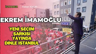 Ekrem İmamoğlundan muhteşem bir seçim şarkısı daha Dinle İstanbul [upl. by Ilat179]