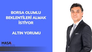 BORSA OLUMLU BEKLENTİLERİ ALMAK İSTİYOR  ALTIN YORUMU [upl. by Rebbecca]