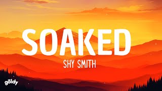 Shy Smith  Soaked Lyrics [upl. by Cate]