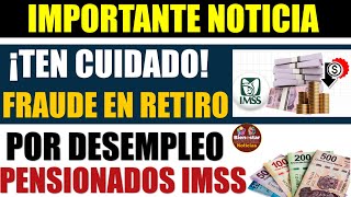 🚨🔔Alerta con esto🔴Fraude en retiro por desempleo a pensionados del IMSS toma tus precauciones [upl. by Nennerb959]