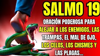 SALMO 19 ORACIÓN PODEROSA PARA ALEJAR ENEMIGOS TRAMPAS MAL DE OJO CELOS CHISMES Y PLAGAS [upl. by Alimat]