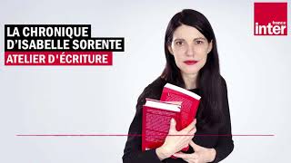 Atelier décriture  La chronique dIsabelle Sorente [upl. by Hrutkay419]