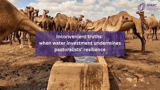 Inconvenient truths when water investment undermines pastoralists resilience [upl. by Yragerg]