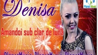 DENISA  Amandoi sub clar de luna HIT 2012 [upl. by Darees361]