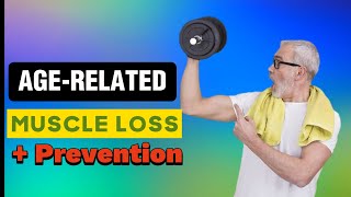 Agerelated Muscle Loss and Prevention Sarcopenia [upl. by Yekcir233]