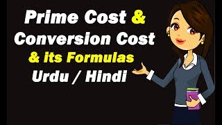 Prime Cost amp Conversion Cost amp its Formulas  Urdu  Hindi [upl. by Zarla439]