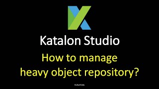 Katalon Studio  Web Testing  How to manage heavy object repository [upl. by Josey]