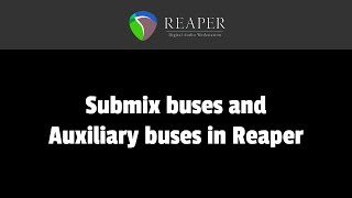 Submix busses and Auxiliary busses in Reaper [upl. by Armyn]